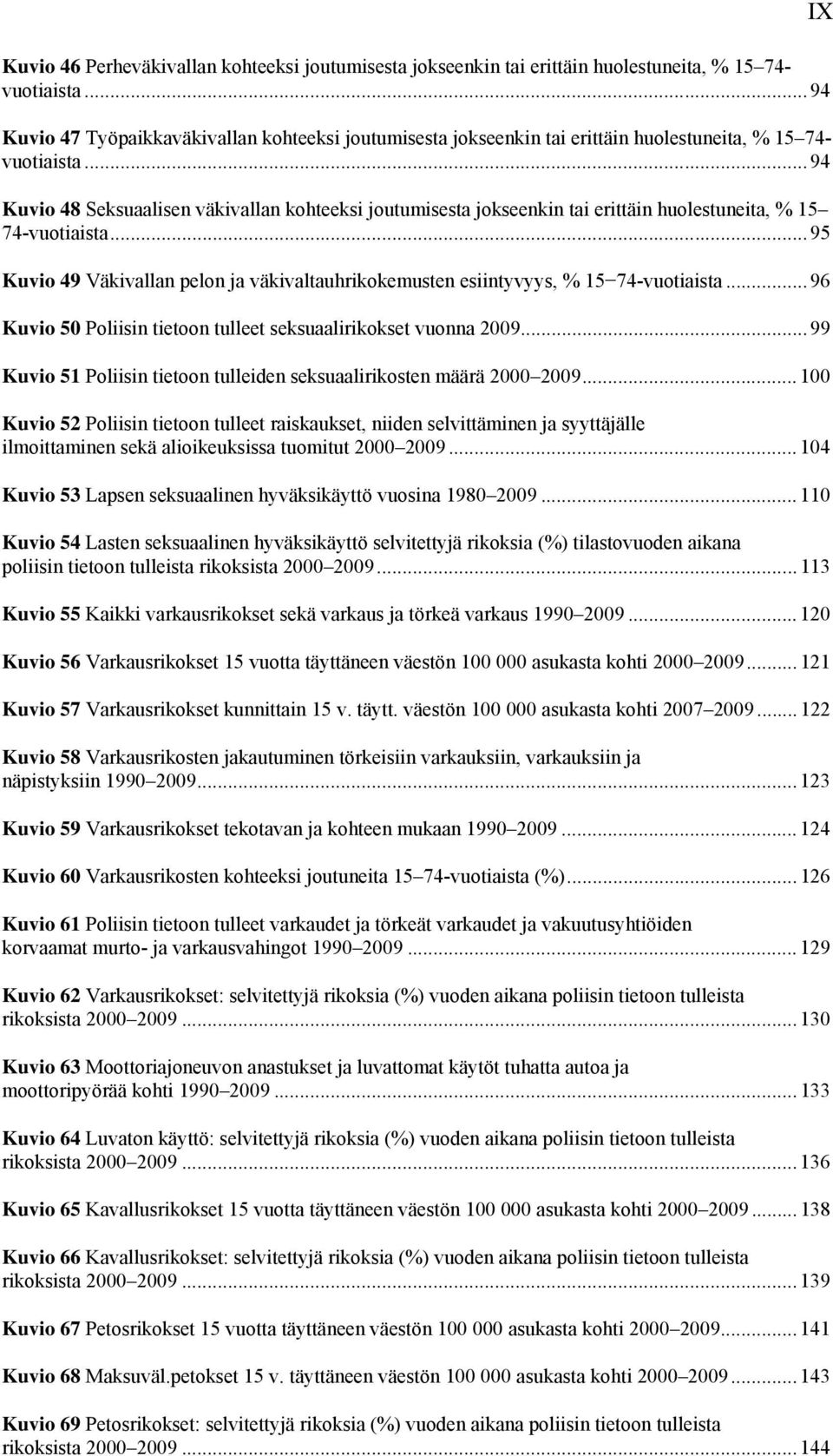 ..94 Kuvio 48 Seksuaalisen väkivallan kohteeksi joutumisesta jokseenkin tai erittäin huolestuneita, % 15 74-vuotiaista.