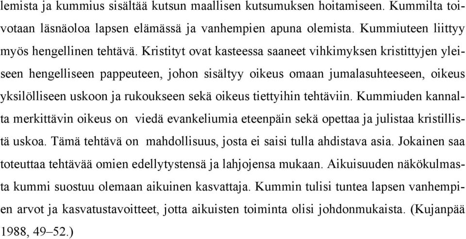 tiettyihin tehtäviin. Kummiuden kannalta merkittävin oikeus on viedä evankeliumia eteenpäin sekä opettaa ja julistaa kristillistä uskoa.