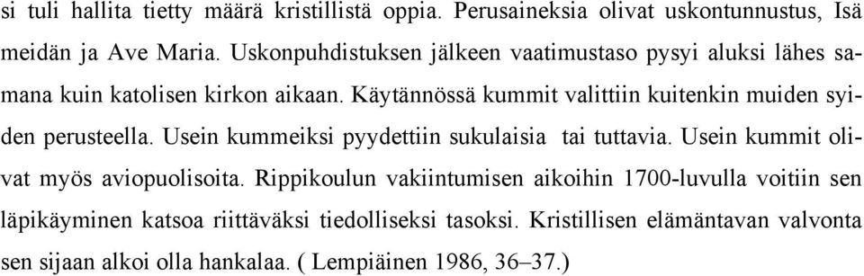 Käytännössä kummit valittiin kuitenkin muiden syiden perusteella. Usein kummeiksi pyydettiin sukulaisia tai tuttavia.
