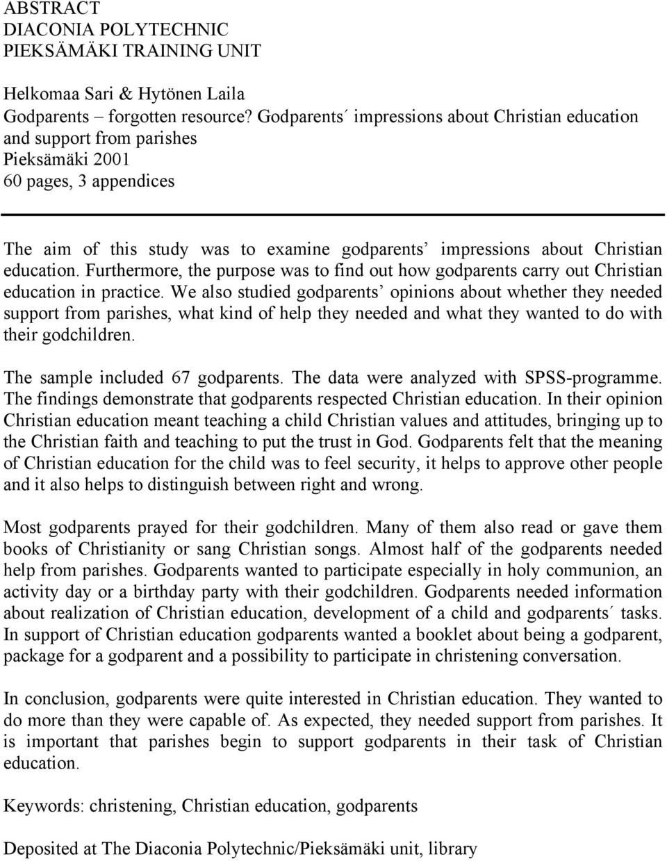 Furthermore, the purpose was to find out how godparents carry out Christian education in practice.