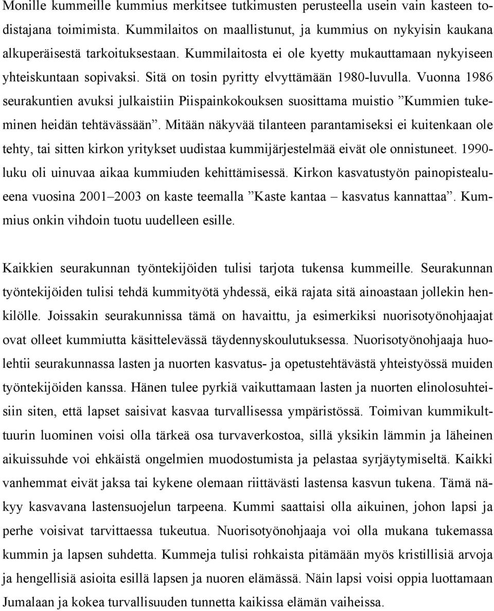 Vuonna 1986 seurakuntien avuksi julkaistiin Piispainkokouksen suosittama muistio Kummien tukeminen heidän tehtävässään.