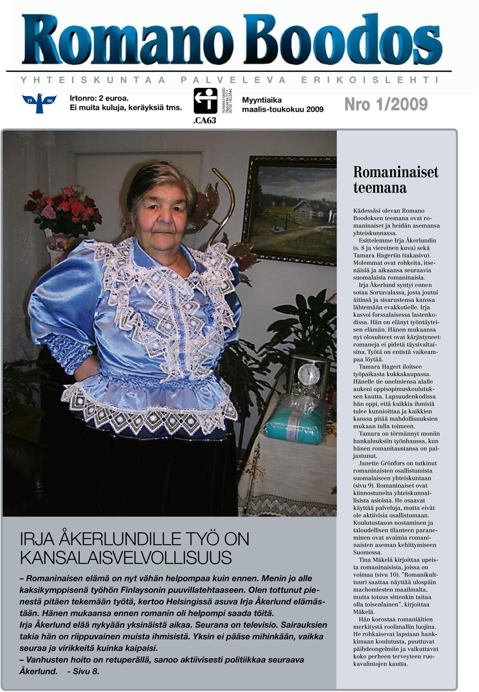 Menin jo alle kaksikymppisenä työhön Finlaysonin puuvillatehtaaseen. Olen tottunut pienestä pitäen tekemään työtä, kertoo Helsingissä asuva Irja Åkerlund elämästään.