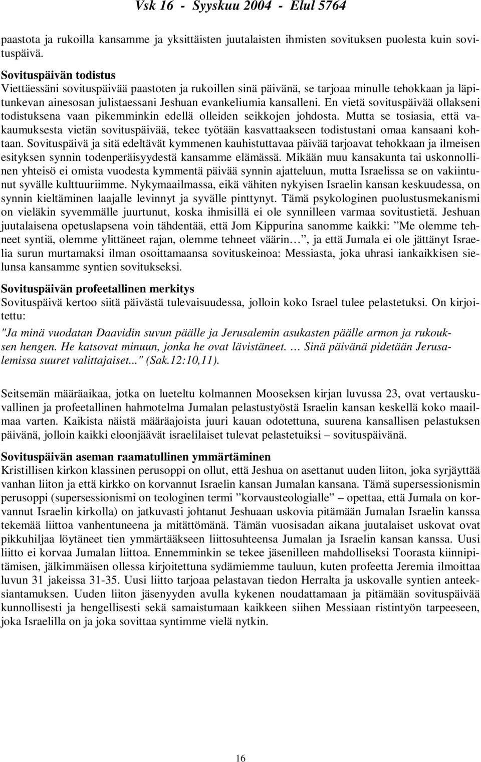 En vietä sovituspäivää ollakseni todistuksena vaan pikemminkin edellä olleiden seikkojen johdosta.