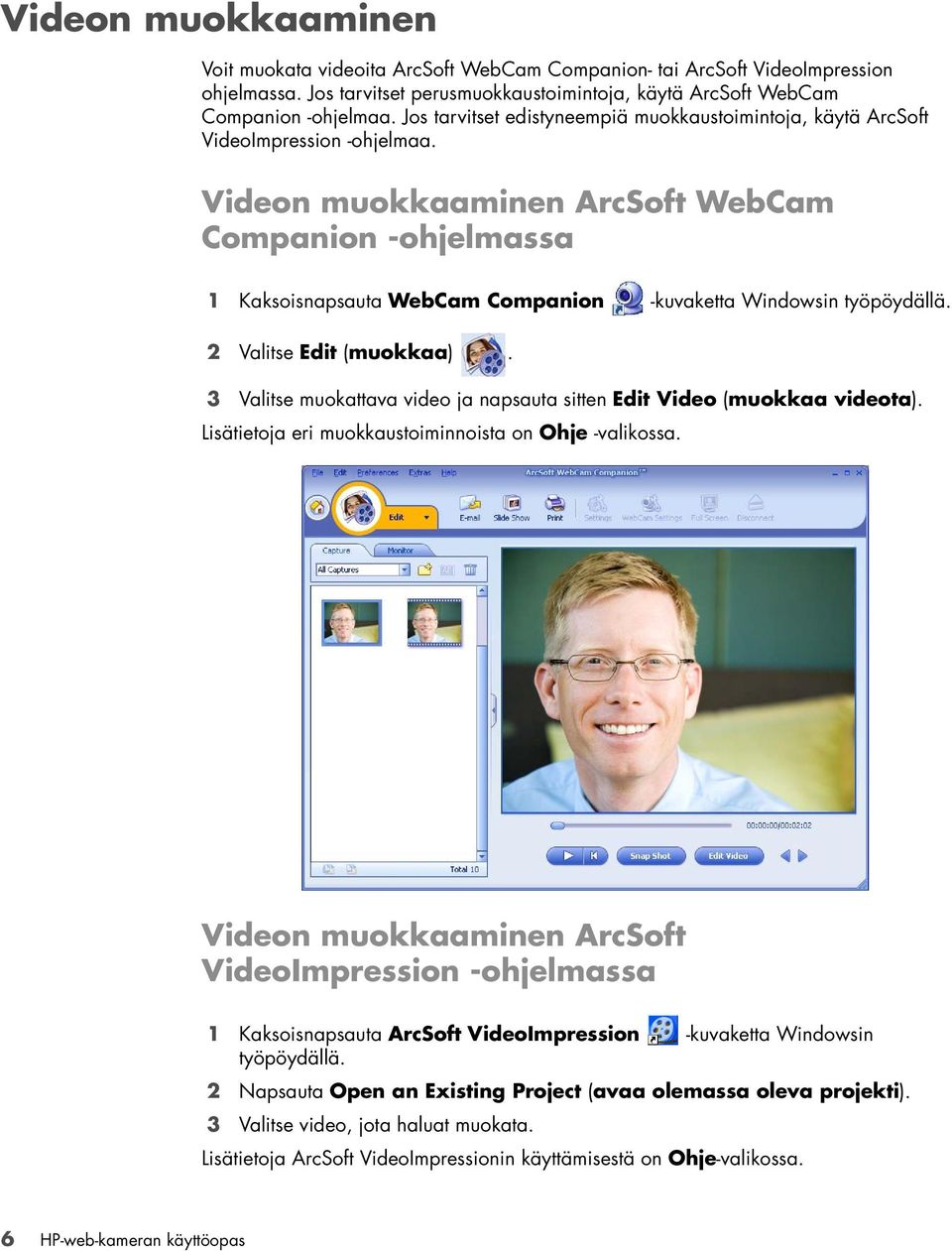 Videon muokkaaminen ArcSoft WebCam Companion -ohjelmassa 1 Kaksoisnapsauta WebCam Companion -kuvaketta Windowsin työpöydällä. 2 Valitse Edit (muokkaa).