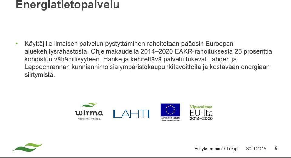 Ohjelmakaudella 2014 2020 EAKR-rahoituksesta 25 prosenttia kohdistuu vähähiilisyyteen.