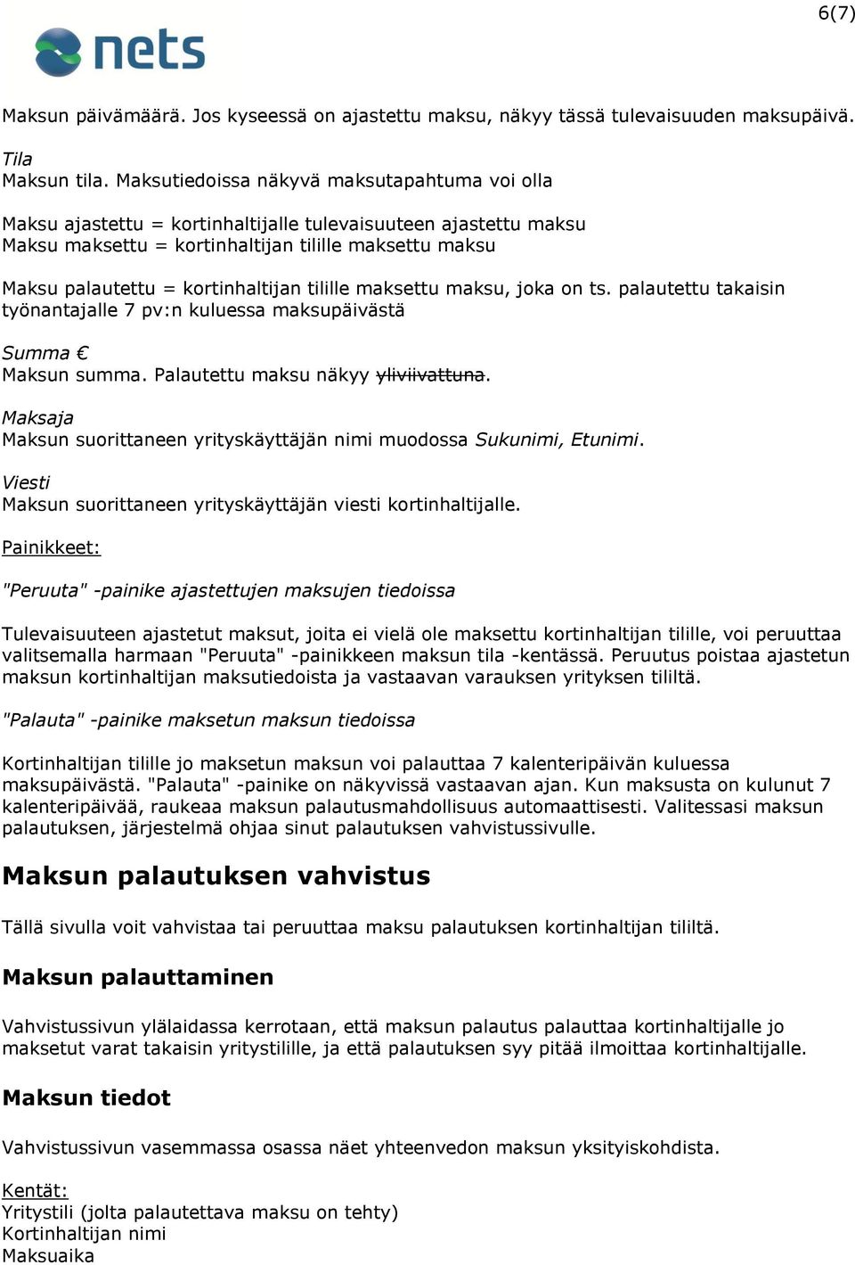 kortinhaltijan tilille maksettu maksu, joka on ts. palautettu takaisin työnantajalle 7 pv:n kuluessa maksupäivästä Summa Maksun summa. Palautettu maksu näkyy yliviivattuna.