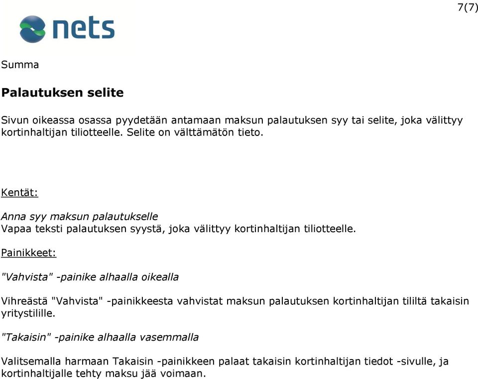 Painikkeet: "Vahvista" -painike alhaalla oikealla Vihreästä "Vahvista" -painikkeesta vahvistat maksun palautuksen kortinhaltijan tililtä takaisin