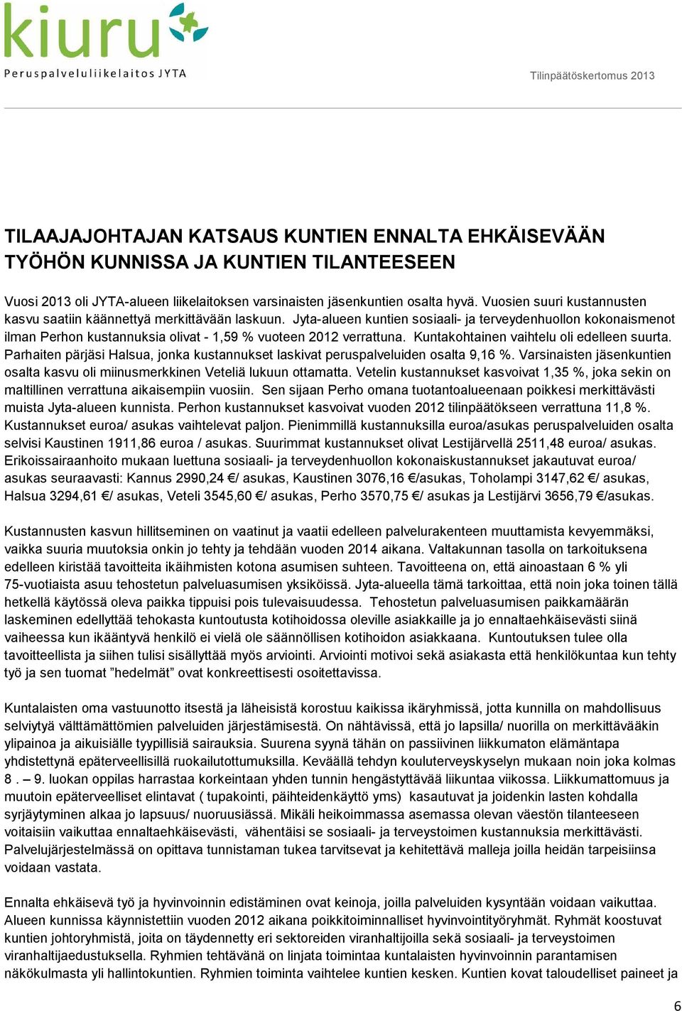 Jyta-alueen kuntien sosiaali- ja terveydenhuollon kokonaismenot ilman Perhon kustannuksia olivat - 1,59 % vuoteen 2012 verrattuna. Kuntakohtainen vaihtelu oli edelleen suurta.