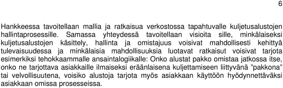 tulevaisuudessa ja minkälaisia mahdollisuuksia luotavat ratkaisut voisivat tarjota esimerkiksi tehokkaammalle ansaintalogiikalle: Onko alustat pakko omistaa