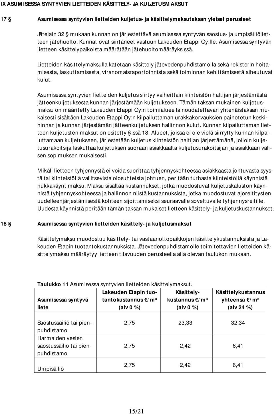 Lietteiden käsittelymaksulla katetaan käsittely jätevedenpuhdistamolla sekä rekisterin hoitamisesta, laskuttamisesta, viranomaisraportoinnista sekä toiminnan kehittämisestä aiheutuvat kulut.