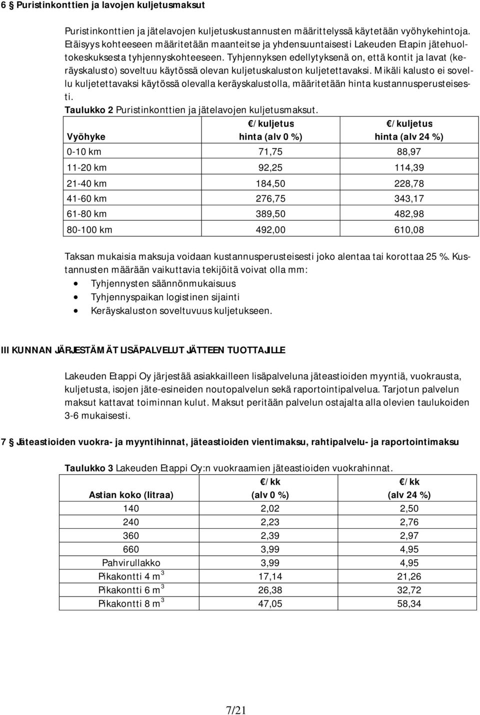 Tyhjennyksen edellytyksenä on, että kontit ja lavat (keräyskalusto) soveltuu käytössä olevan kuljetuskaluston kuljetettavaksi.