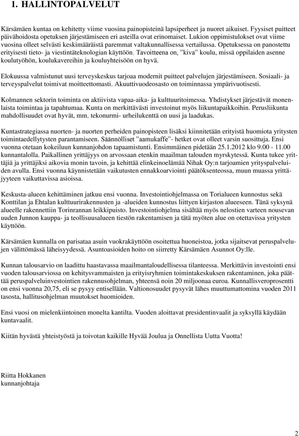 Tavoitteena on, kiva koulu, missä oppilaiden asenne koulutyöhön, koulukavereihin ja kouluyhteisöön on hyvä.