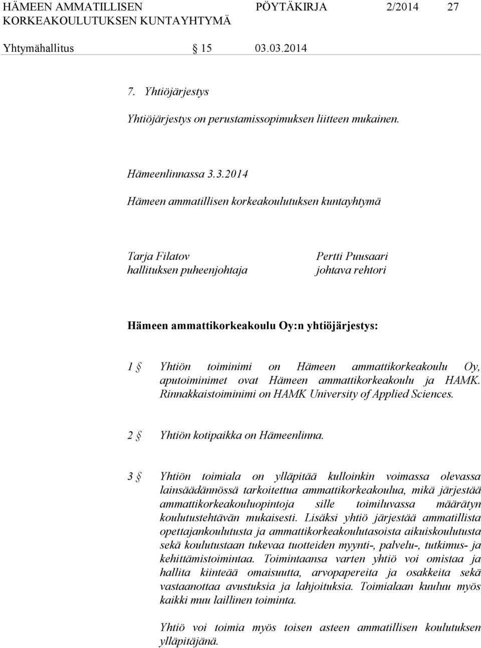 Pertti Puusaari johtava rehtori Hämeen ammattikorkeakoulu Oy:n yhtiöjärjestys: 1 Yhtiön toiminimi on Hämeen ammattikorkeakoulu Oy, aputoiminimet ovat Hämeen ammattikorkeakoulu ja HAMK.