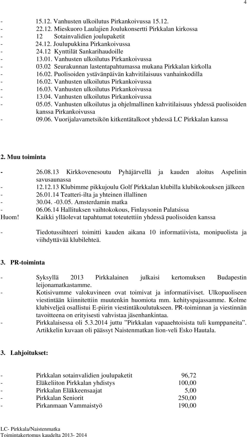 02. Vanhusten ulkoilutus Pirkankoivussa - 16.03. Vanhusten ulkoilutus Pirkankoivussa - 13.04. Vanhusten ulkoilutus Pirkankoivussa - 05.