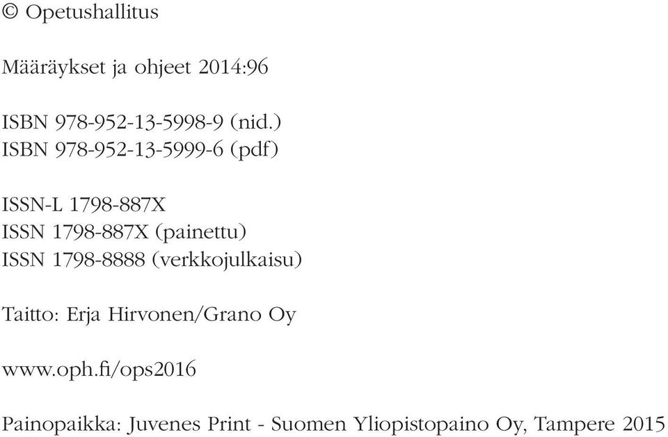 ISSN 1798-8888 (verkkojulkaisu) Taitto: Erja Hirvonen/Grano Oy www.oph.