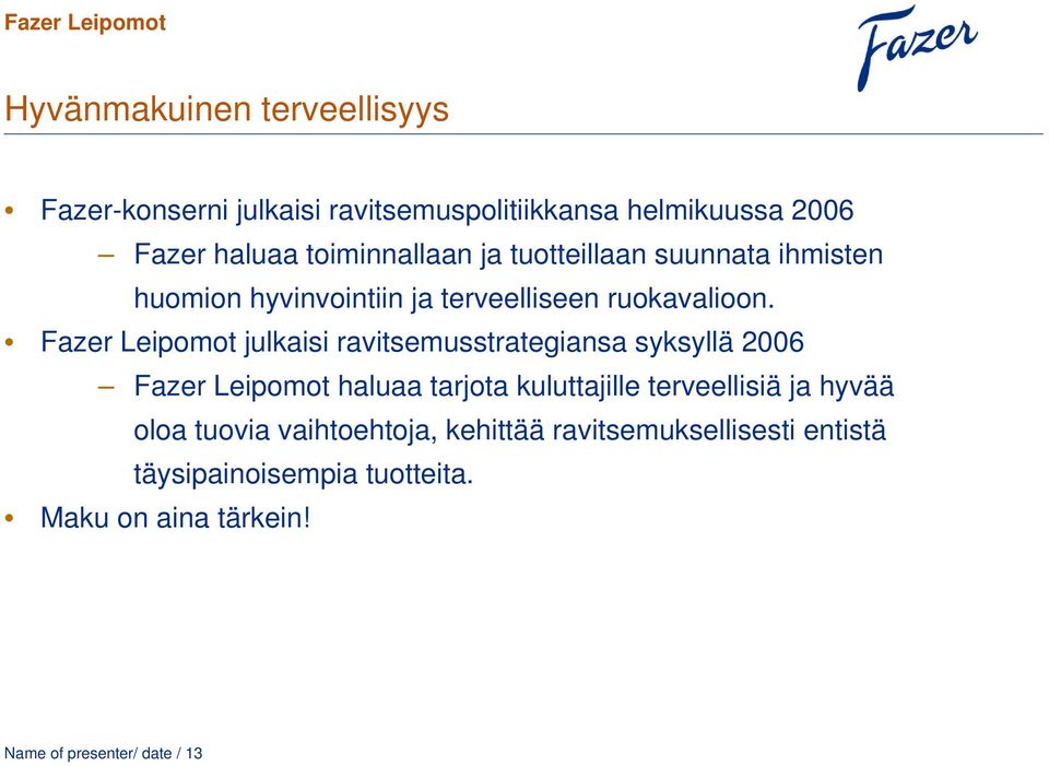 Fazer Leipomot julkaisi ravitsemusstrategiansa syksyllä 2006 Fazer Leipomot haluaa tarjota kuluttajille terveellisiä