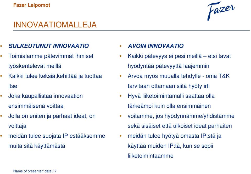 pätevyyttä laajemmin Arvoa myös muualla tehdylle - oma T&K tarvitaan ottamaan siitä hyöty irti Hyvä liiketoimintamalli saattaa olla tärkeämpi kuin olla ensimmäinen voitamme, jos