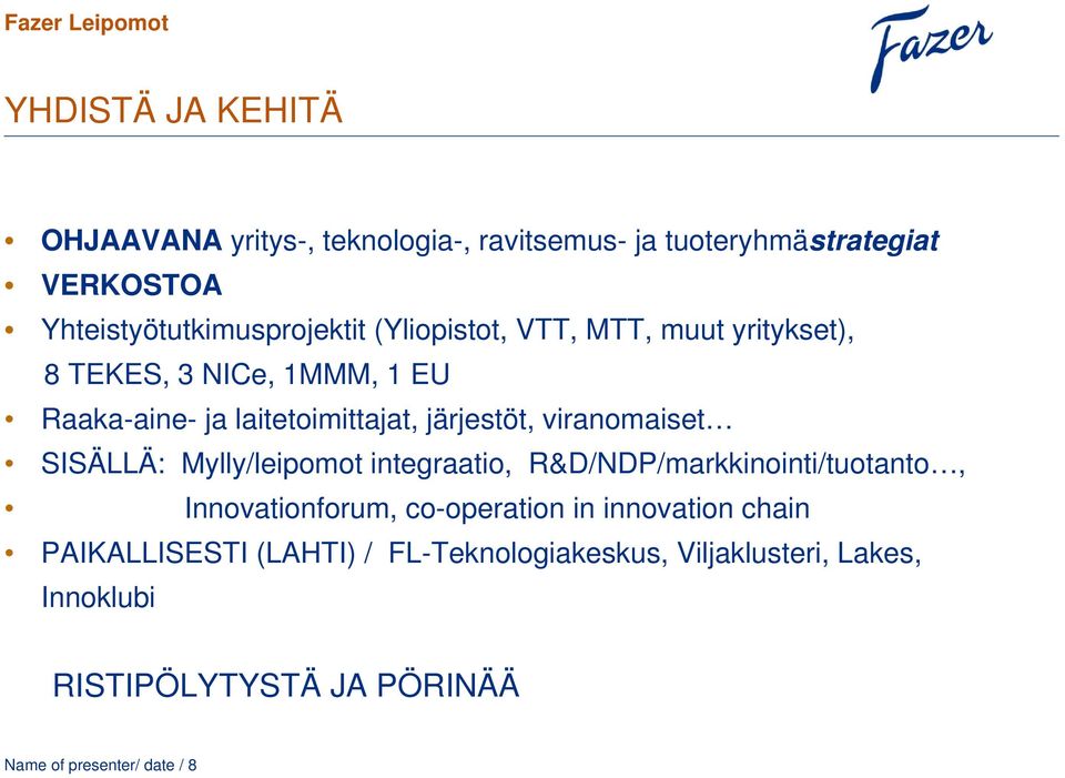viranomaiset SISÄLLÄ: Mylly/leipomot integraatio, R&D/NDP/markkinointi/tuotanto, Innovationforum, co-operation in