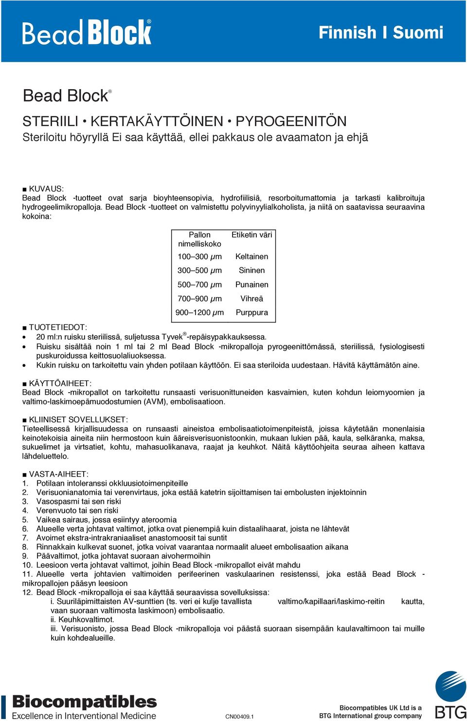 Bead Block -tuotteet on valmistettu polyvinyylialkoholista, ja niitä on saatavissa seuraavina kokoina: Pallon Etiketin väri nimelliskoko 100 300 µm Keltainen 300 500 µm Sininen 500 700 µm Punainen