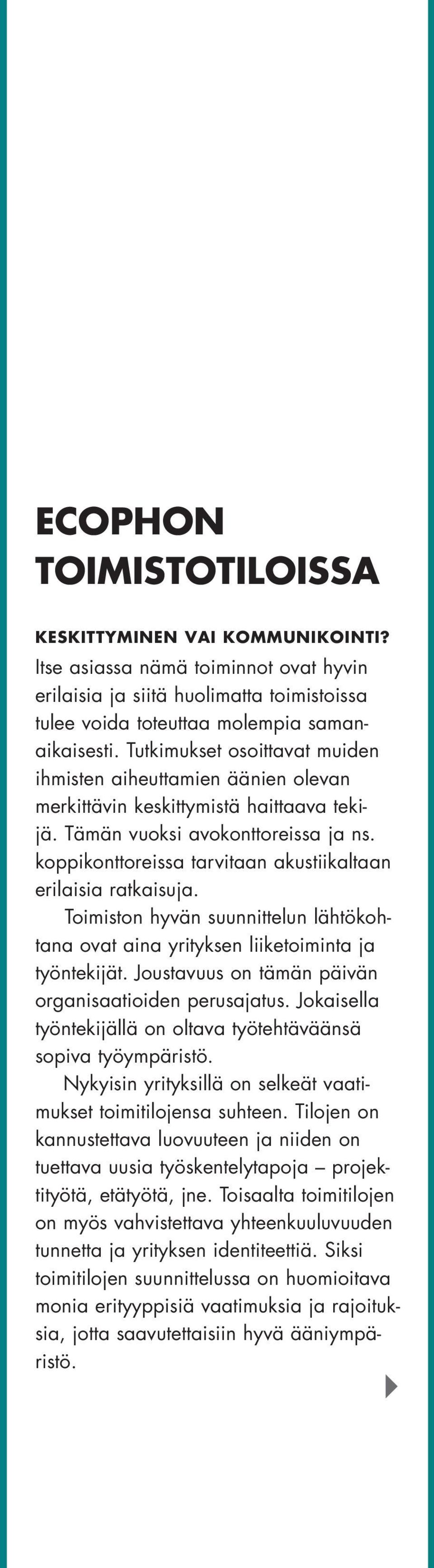 koppikonttoreissa tarvitaan akustiikaltaan erilaisia ratkaisuja. Toimiston hyvän suunnittelun lähtökohtana ovat aina yrityksen liiketoiminta ja työntekijät.