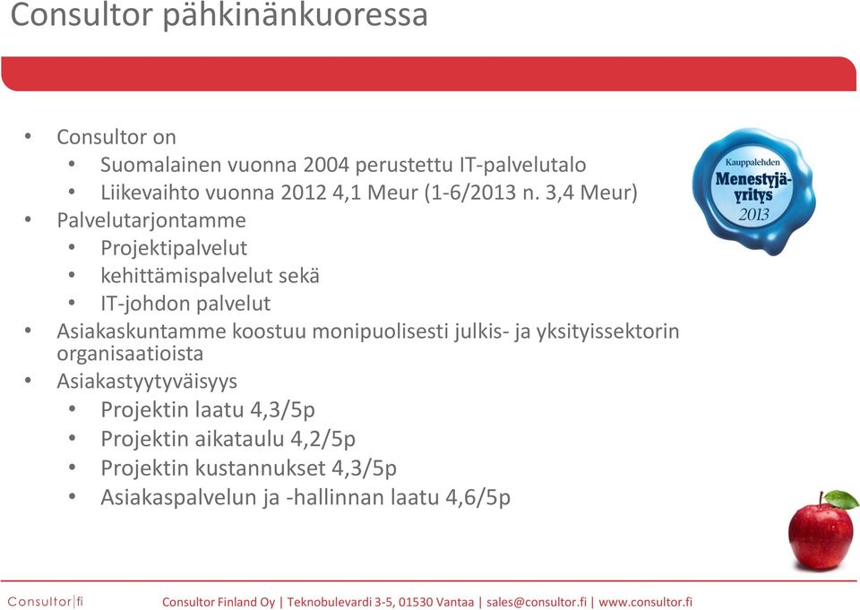 3,4 Meur) Palvelutarjontamme Projektipalvelut kehittämispalvelut sekä IT-johdon palvelut Asiakaskuntamme koostuu