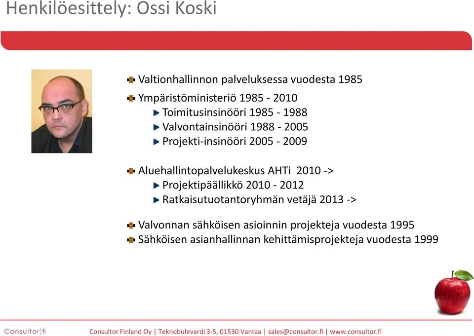 Aluehallintopalvelukeskus AHTi 2010 -> Projektipäällikkö 2010-2012 Ratkaisutuotantoryhmän vetäjä 2013