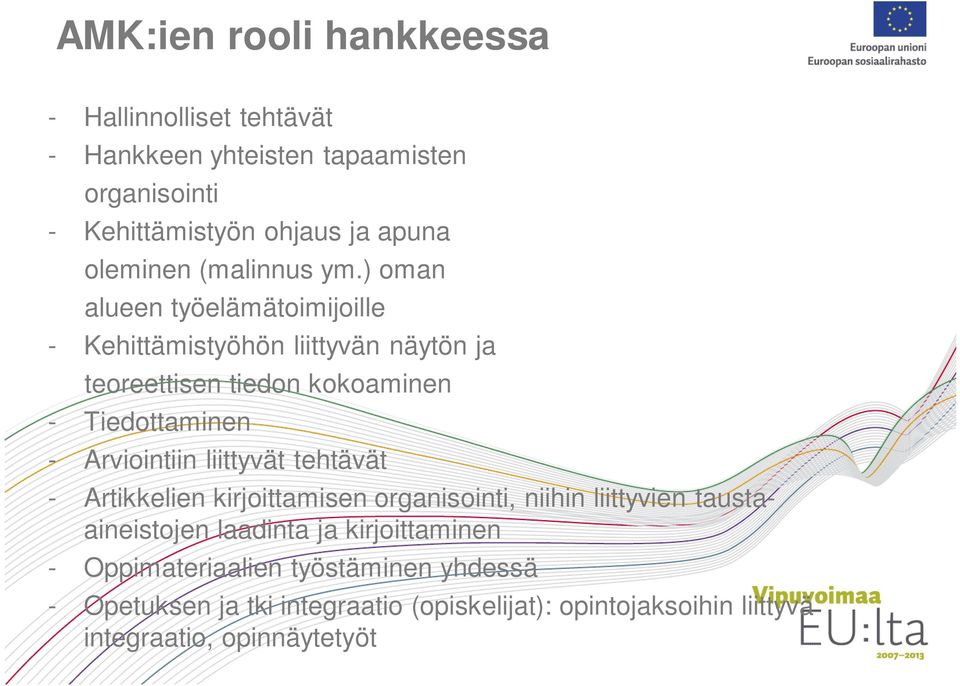 ) oman alueen työelämätoimijoille - Kehittämistyöhön liittyvän näytön ja teoreettisen tiedon kokoaminen - Tiedottaminen - Arviointiin