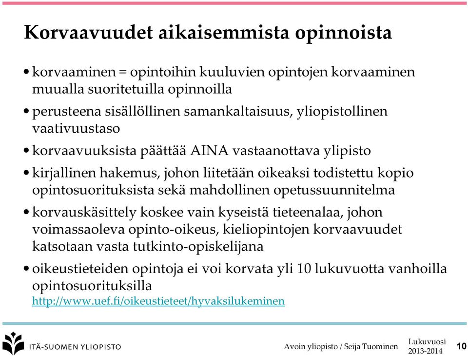 opintosuorituksista sekä mahdollinen opetussuunnitelma korvauskäsittely koskee vain kyseistä tieteenalaa, johon voimassaoleva opinto-oikeus, kieliopintojen