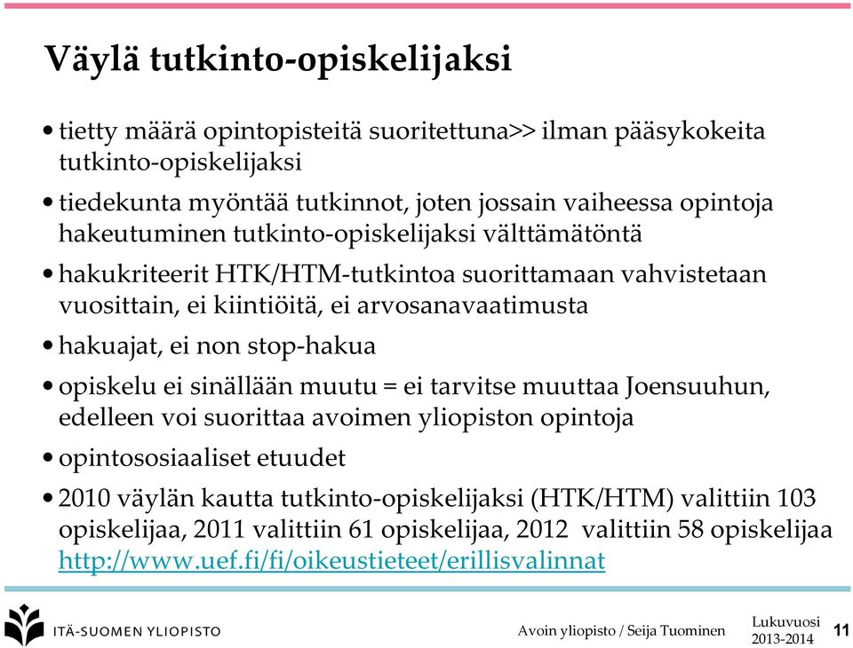 hakuajat, ei non stop-hakua opiskelu ei sinällään muutu = ei tarvitse muuttaa Joensuuhun, edelleen voi suorittaa avoimen yliopiston opintoja opintososiaaliset etuudet 2010