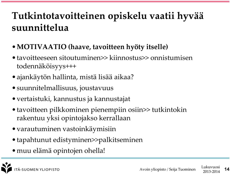 suunnitelmallisuus, joustavuus vertaistuki, kannustus ja kannustajat tavoitteen pilkkominen pienempiin osiin>>