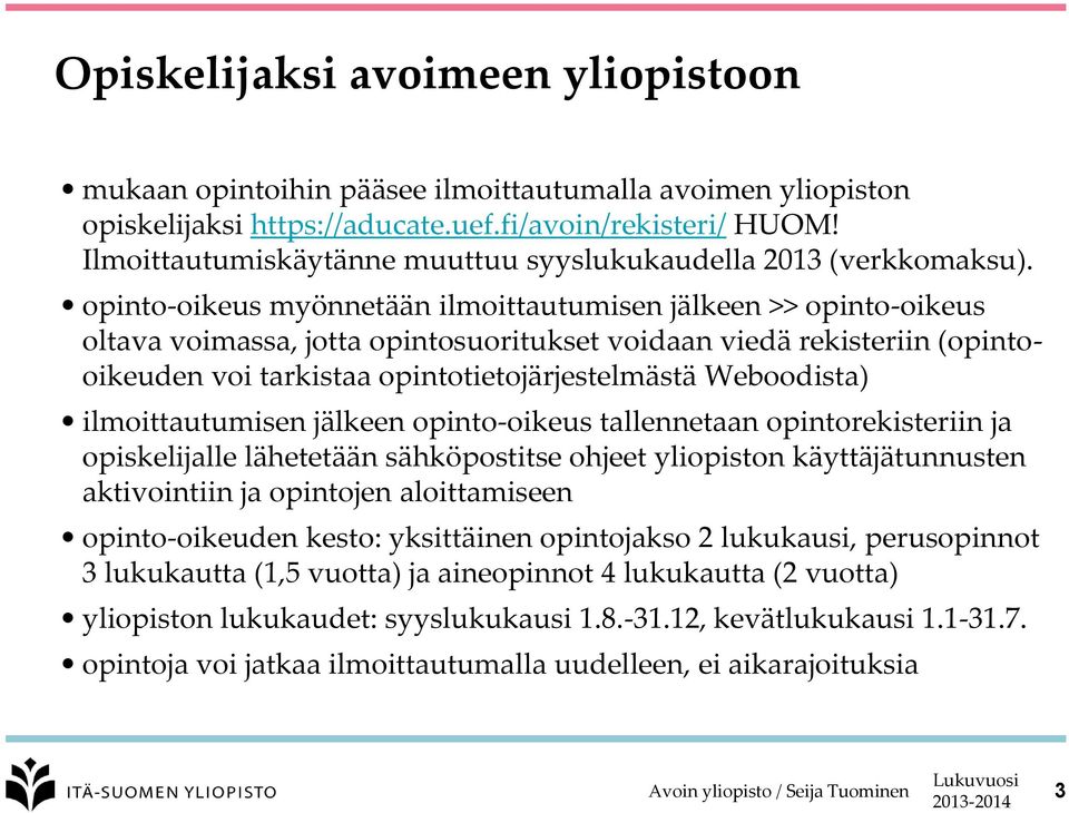 opinto-oikeus myönnetään ilmoittautumisen jälkeen >> opinto-oikeus oltava voimassa, jotta opintosuoritukset voidaan viedä rekisteriin (opintooikeuden voi tarkistaa opintotietojärjestelmästä