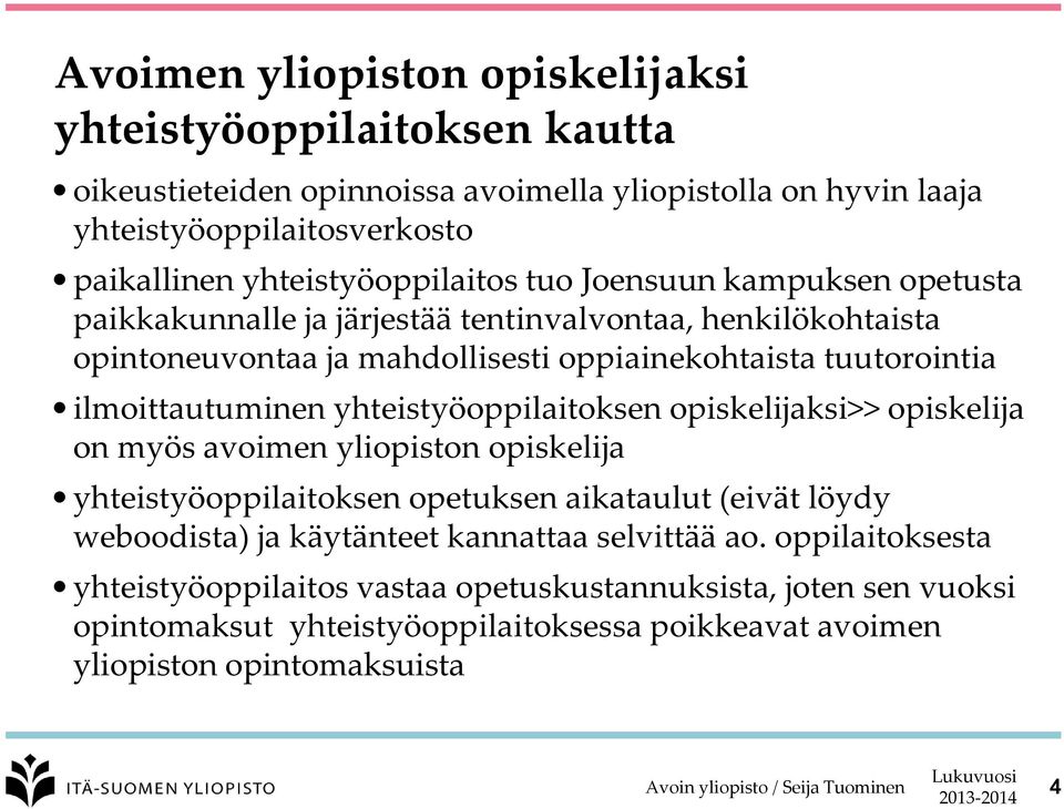 ilmoittautuminen yhteistyöoppilaitoksen opiskelijaksi>> opiskelija on myös avoimen yliopiston opiskelija yhteistyöoppilaitoksen opetuksen aikataulut (eivät löydy weboodista) ja