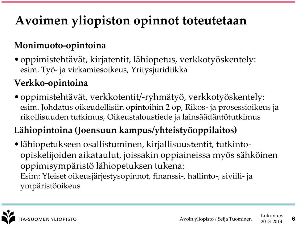 Johdatus oikeudellisiin opintoihin 2 op, Rikos- ja prosessioikeus ja rikollisuuden tutkimus, Oikeustaloustiede ja lainsäädäntötutkimus Lähiopintoina (Joensuun