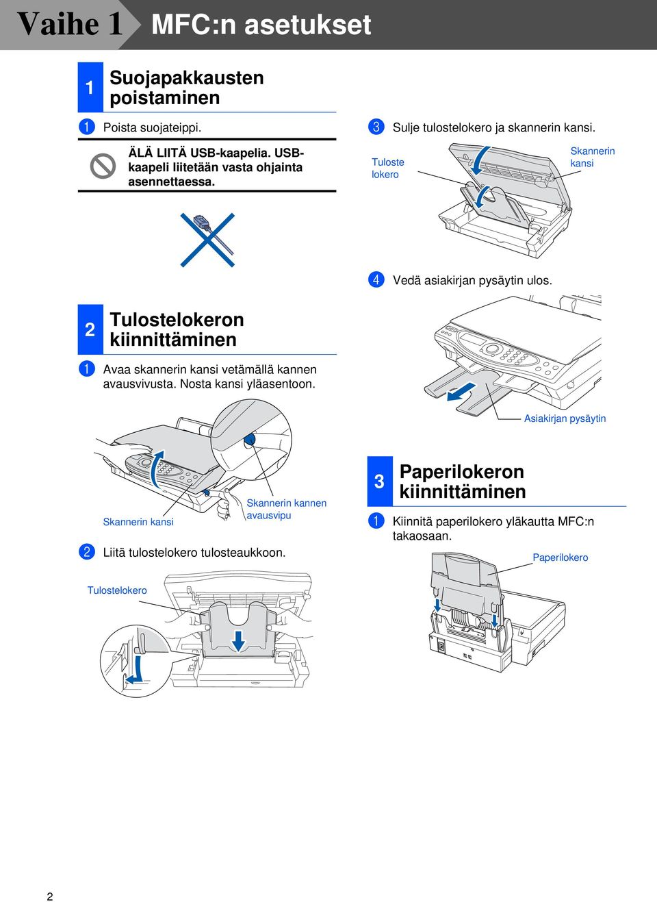 2 Tulostelokeron kiinnittäminen 1 Avaa skannerin kansi vetämällä kannen avausvivusta. Nosta kansi yläasentoon.