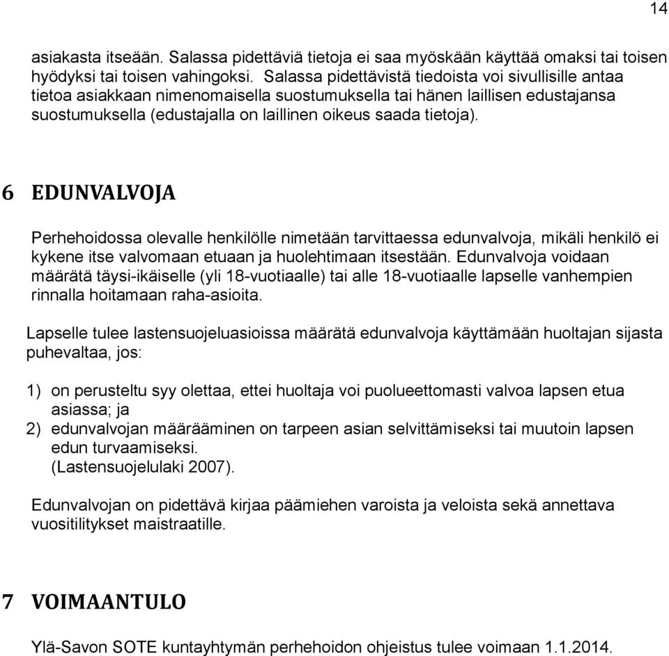 6 EDUNVALVOJA Perhehoidossa olevalle henkilölle nimetään tarvittaessa edunvalvoja, mikäli henkilö ei kykene itse valvomaan etuaan ja huolehtimaan itsestään.