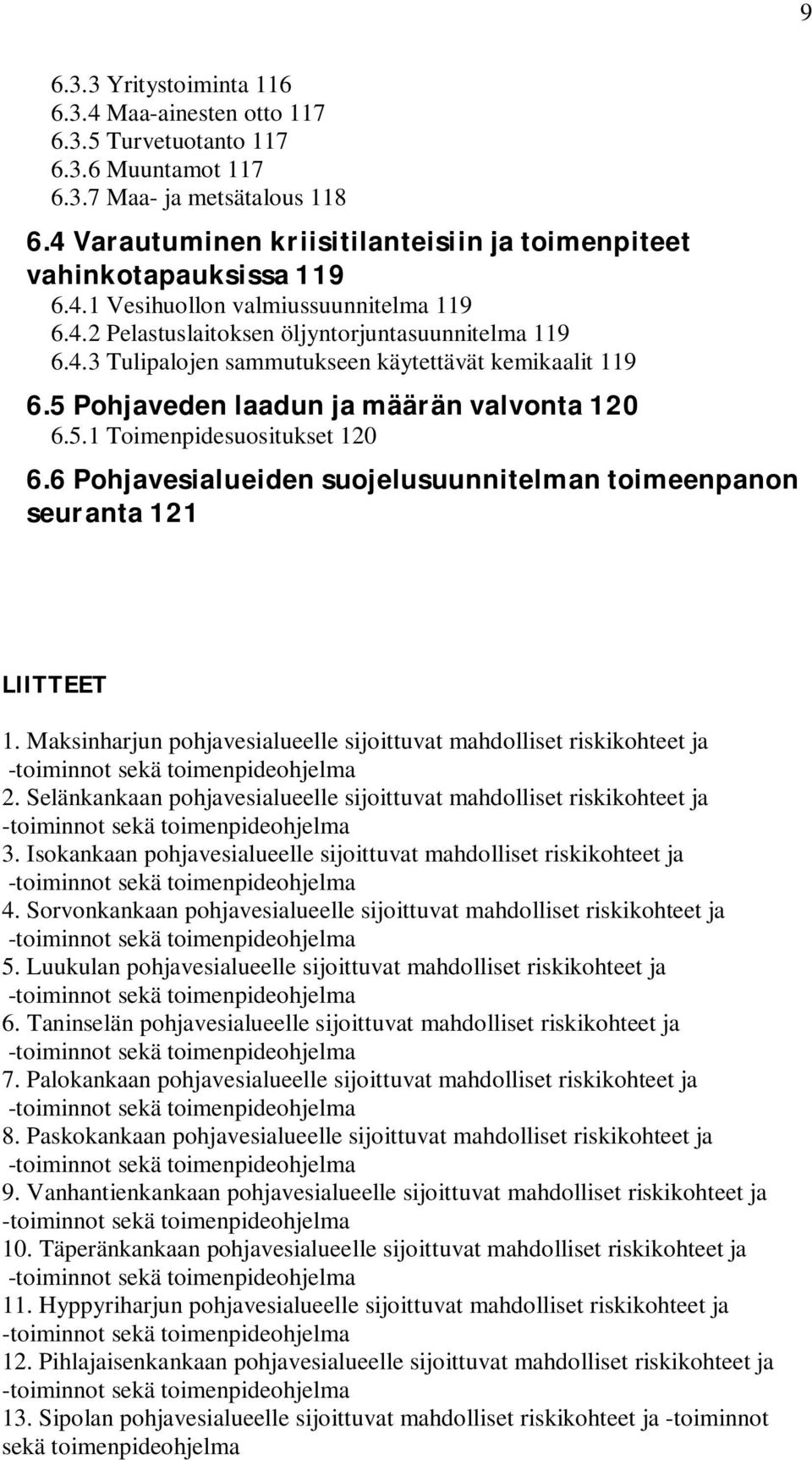 5 Pohjaveden laadun ja määrän valvonta 120 6.5.1 Toimenpidesuositukset 120 6.6 Pohjavesialueiden suojelusuunnitelman toimeenpanon seuranta 121 LIITTEET 1.