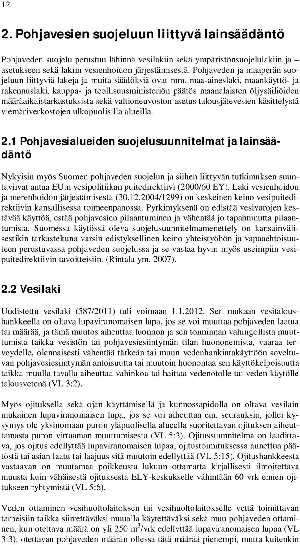 maa-aineslaki, maankäyttö- ja rakennuslaki, kauppa- ja teollisuusministeriön päätös maanalaisten öljysäiliöiden määräaikaistarkastuksista sekä valtioneuvoston asetus talousjätevesien käsittelystä