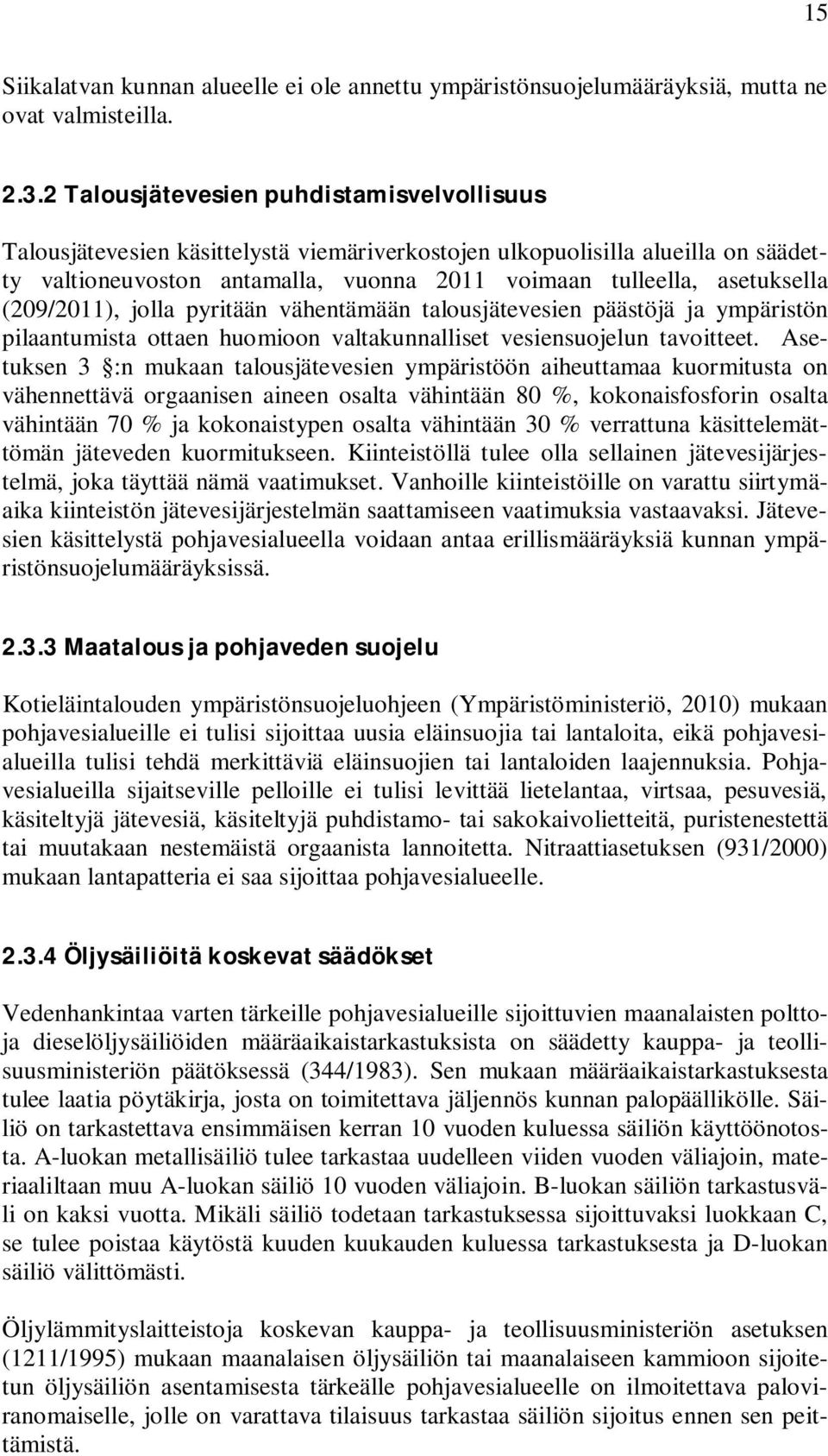 (209/2011), jolla pyritään vähentämään talousjätevesien päästöjä ja ympäristön pilaantumista ottaen huomioon valtakunnalliset vesiensuojelun tavoitteet.