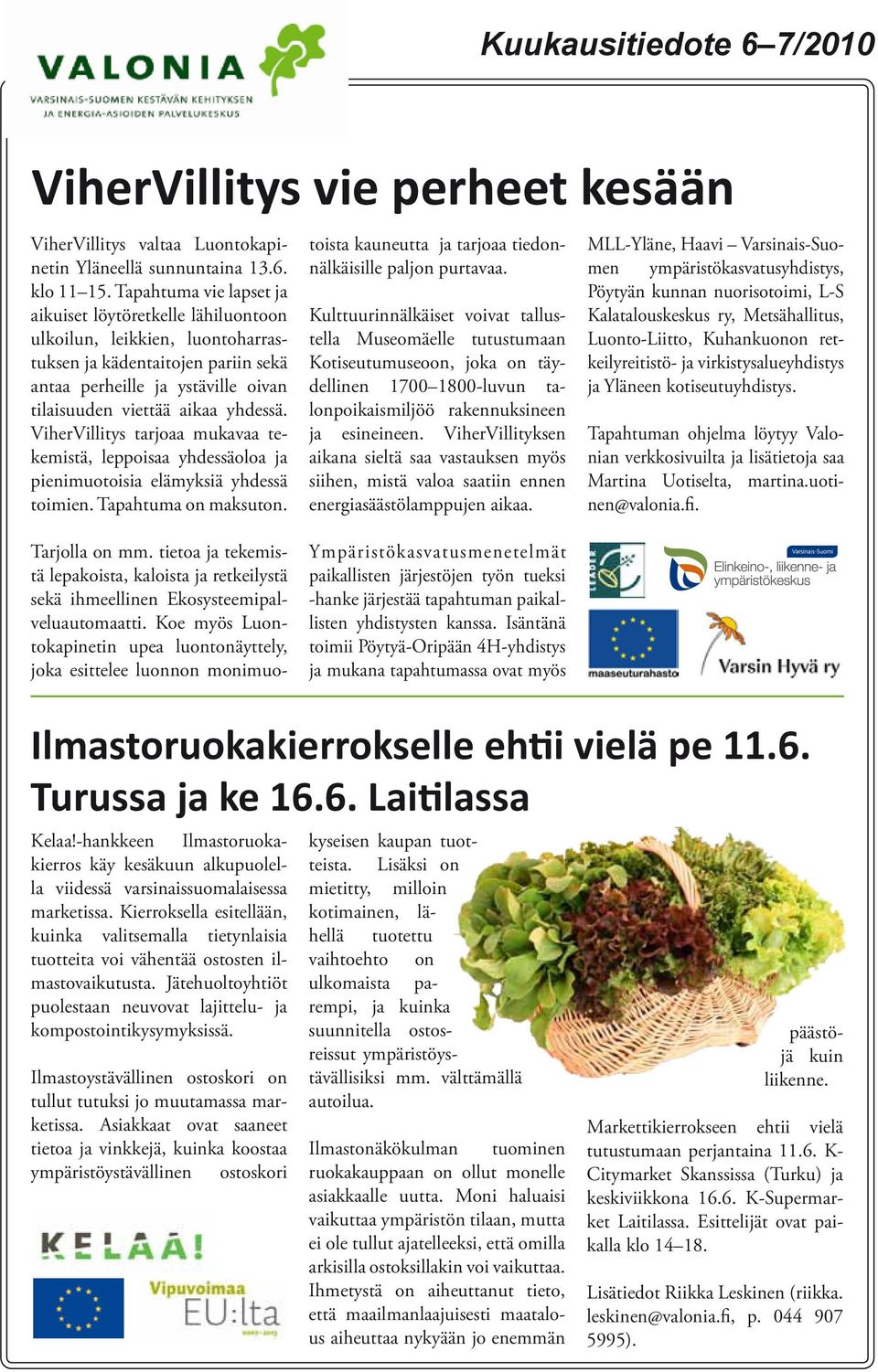 ViherVillitys tarjoaa mukavaa tekemistä, leppoisaa yhdessäoloa ja pienimuotoisia elämyksiä yhdessä toimien. Tapahtuma on maksuton. Tarjolla on mm.
