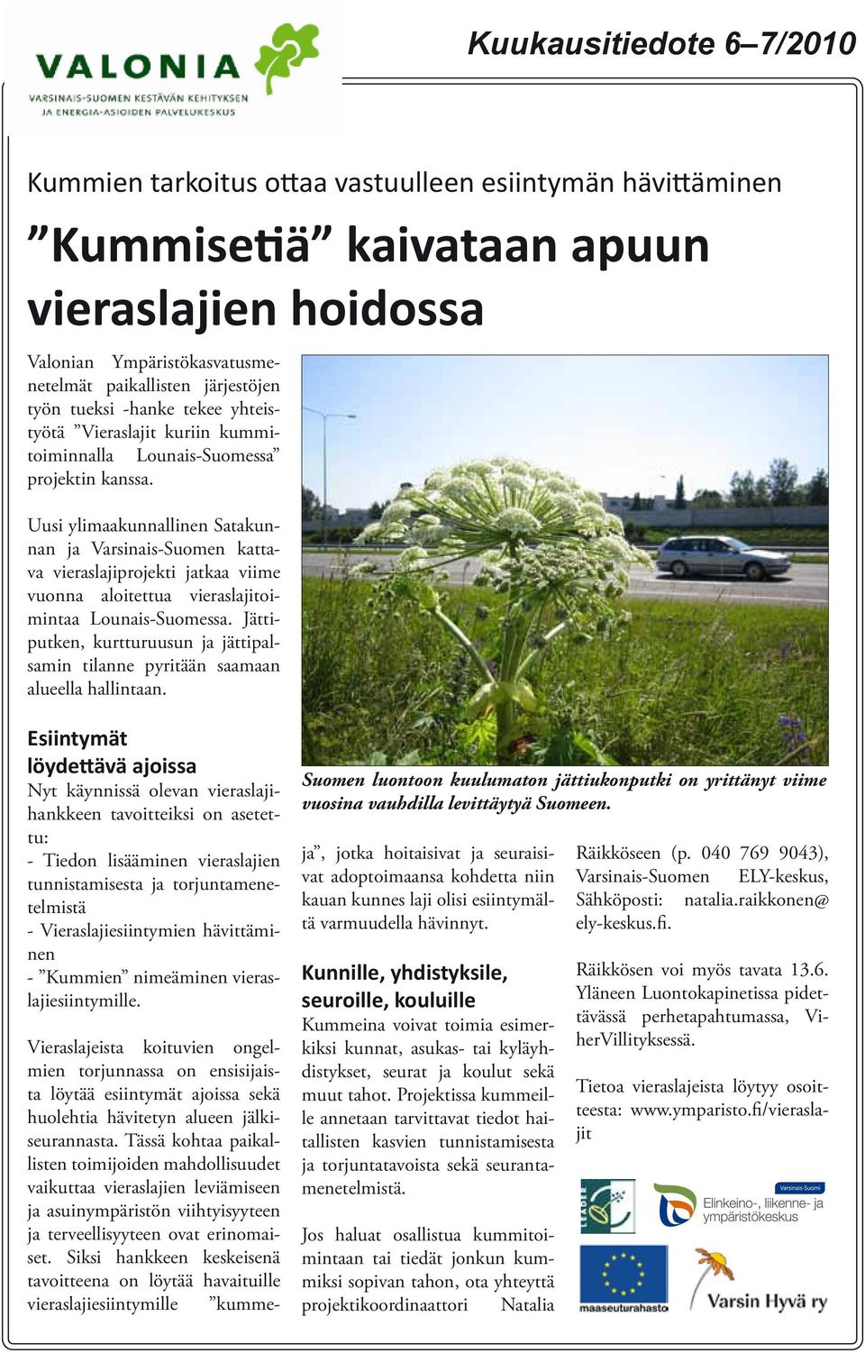 Uusi ylimaakunnallinen Satakunnan ja Varsinais-Suomen kattava vieraslajiprojekti jatkaa viime vuonna aloitettua vieraslajitoimintaa Lounais-Suomessa.