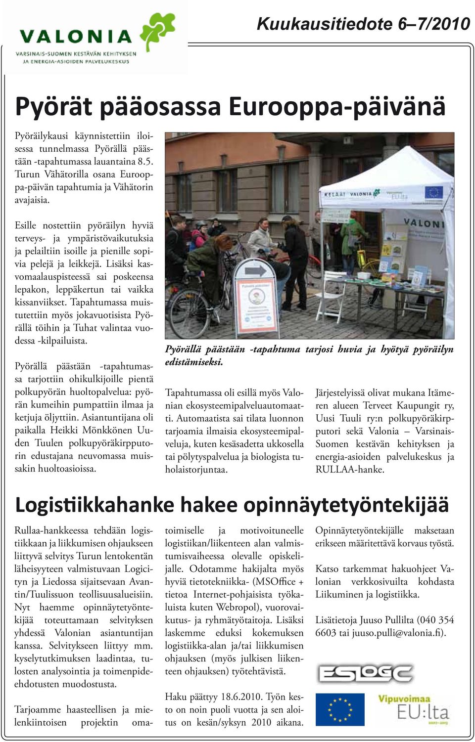 Esille nostettiin pyöräilyn hyviä terveys- ja ympäristövaikutuksia ja pelailtiin isoille ja pienille sopivia pelejä ja leikkejä.