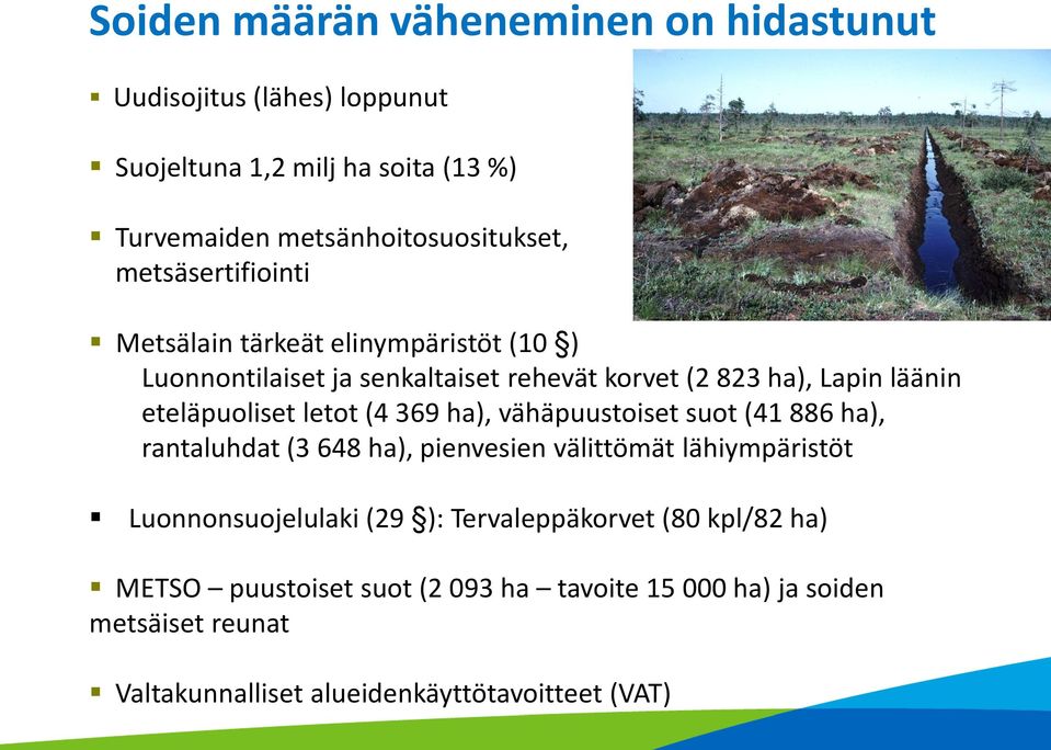 letot (4 369 ha), vähäpuustoiset suot (41 886 ha), rantaluhdat (3 648 ha), pienvesien välittömät lähiympäristöt Luonnonsuojelulaki (29 ):