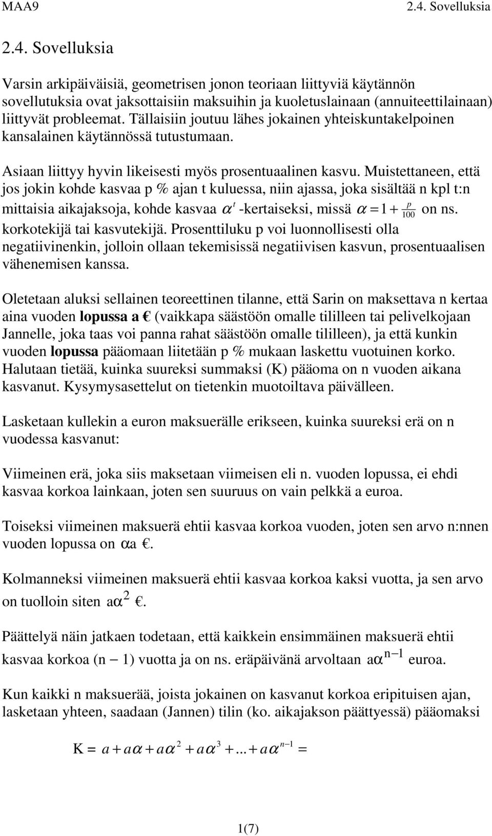 Muistettaee, että jos joki kohde kasvaa % aja t kuluessa, ii ajassa, joka sisältää kl t: t mittaisia aikajaksoja, kohde kasvaa α -kertaiseksi, missä α + 0 o s. korkotekijä tai kasvutekijä.