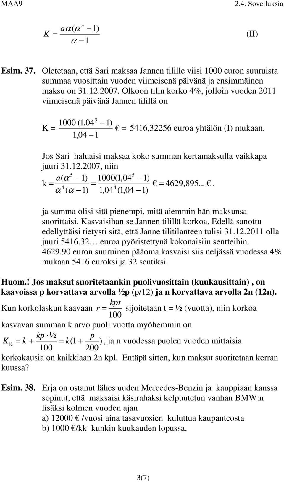 .007, ii 5 5 00(,04 ) k 469,895.... 4 4 α (,04 (,04 ) ja summa olisi sitä ieemi, mitä aiemmi hä maksusa suorittaisi. Kasvaisiha se Jae tilillä korkoa.