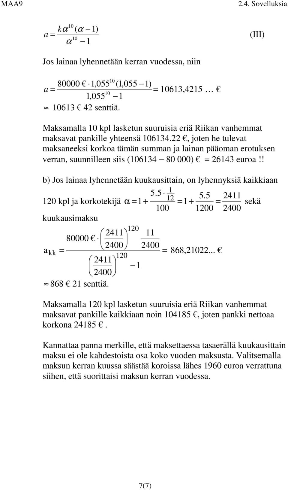 5 4 0 kl ja korkotekijä α + + sekä 0 00 400 kuukausimaksu 0 4 80000 400 400 akk 868,... 0 4 400 868 settiä.