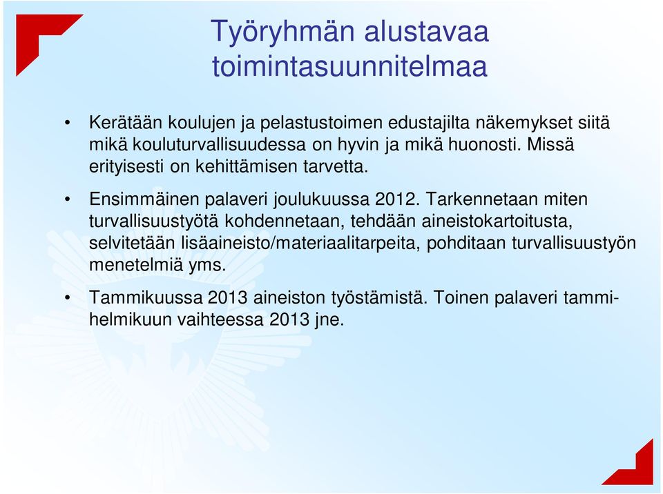 Ensimmäinen palaveri joulukuussa 2012.