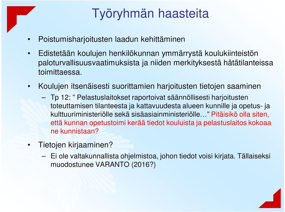 Koulujen itsenäisesti suorittamien harjoitusten tietojen saaminen Tp 12: Pelastuslaitokset raportoivat säännöllisesti harjoitusten toteuttamisen tilanteesta ja kattavuudesta