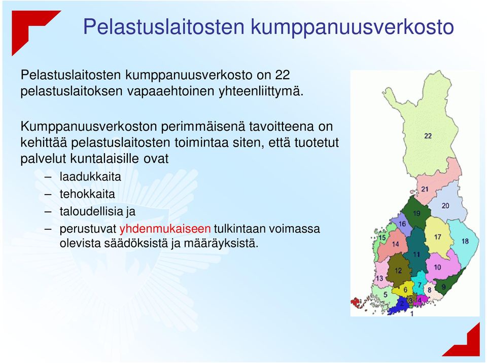 Kumppanuusverkoston perimmäisenä tavoitteena on kehittää pelastuslaitosten toimintaa siten, että