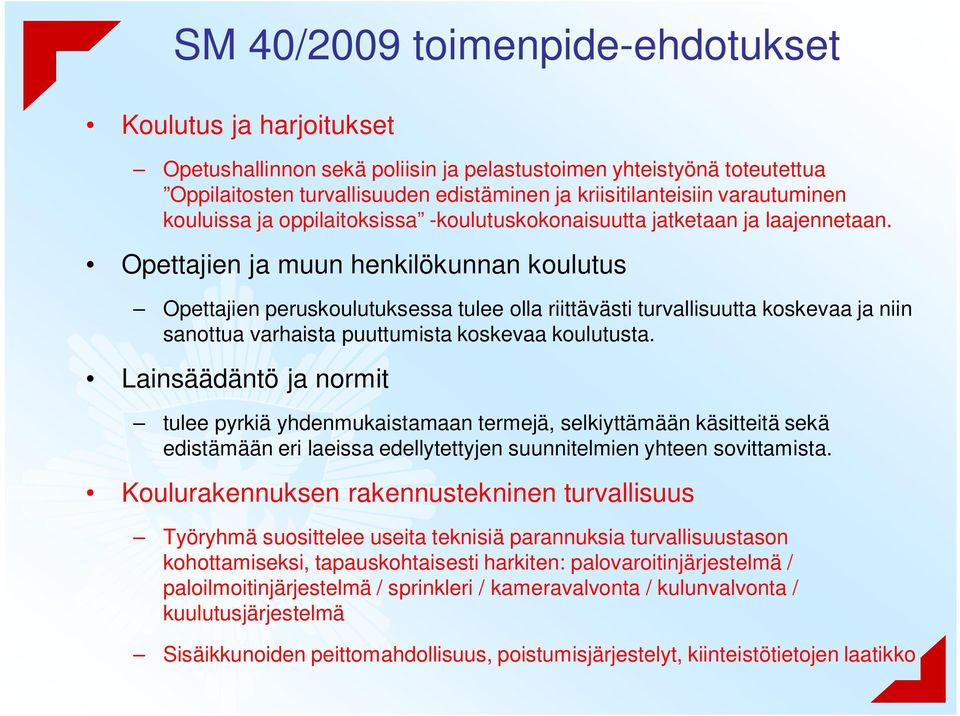 Opettajien ja muun henkilökunnan koulutus Opettajien peruskoulutuksessa tulee olla riittävästi turvallisuutta koskevaa ja niin sanottua varhaista puuttumista koskevaa koulutusta.