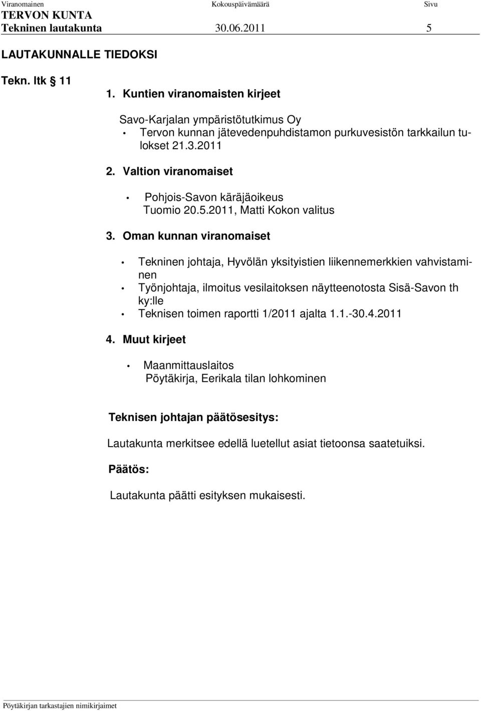 Valtion viranomaiset Pohjois-Savon käräjäoikeus Tuomio 20.5.2011, Matti Kokon valitus 3.